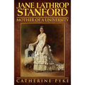 Jane Lathrop Stanford, Mother of a University