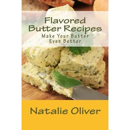Flavored Butter Recipes: Make Your Butter Even Better