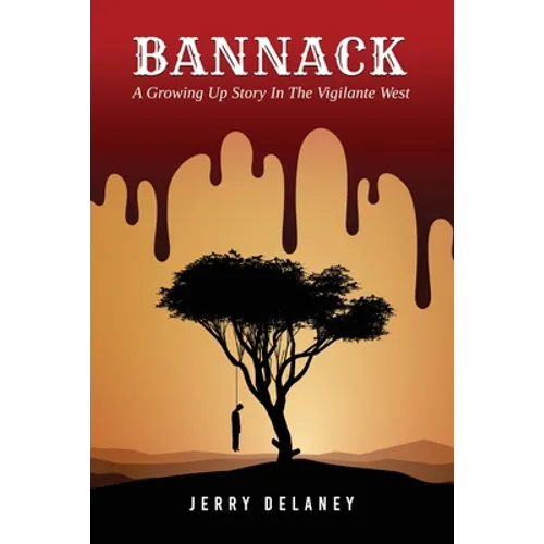 Bannack: A Growing Up Story In The Vigilante West