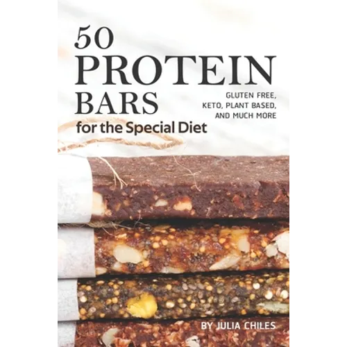 50 Protein Bars for the Special Diet: Gluten Free, Keto, Plant Based, and Much More