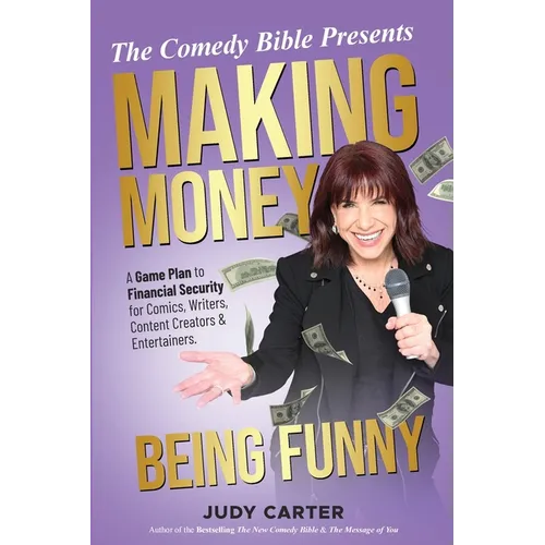 Making Money Being Funny: A Game Plan to Financial Security for Comics, Writers, Content Creators & Entertainers