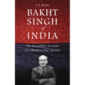Bakht Singh of India: The Incredible Account of a Modern-Day Apostle