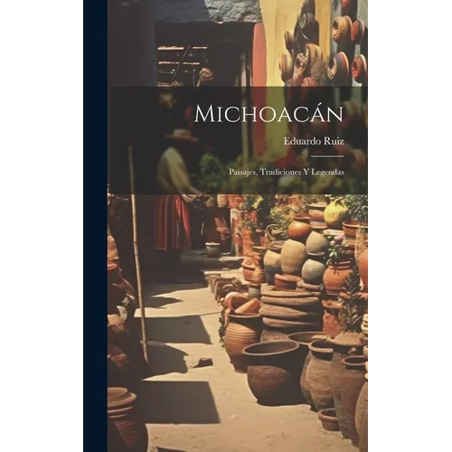 Michoacán: Paisajes, Tradiciones Y Legendas