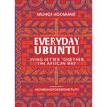 Everyday Ubuntu: Living Better Together, the African Way