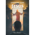 Looking Like Jesus: In a World That Is Looking For Him