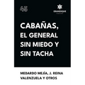 Cabañas, el general sin miedo y sin tacha