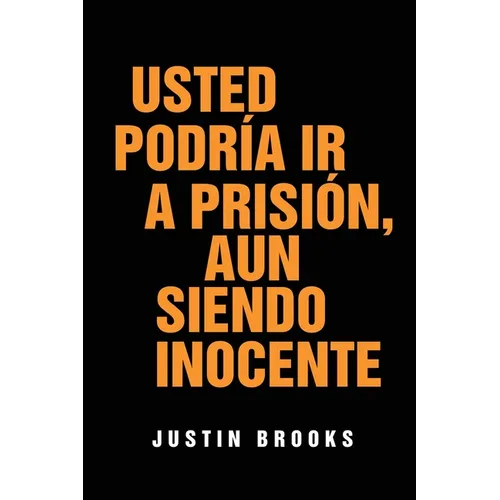 Usted Podría Ir A Prisión, Aun Siendo Inocente
