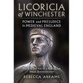 Licoricia of Winchester: Power and Prejudice in Medieval England: The Rise and Fall of a Remarkable Jewish Businesswoman