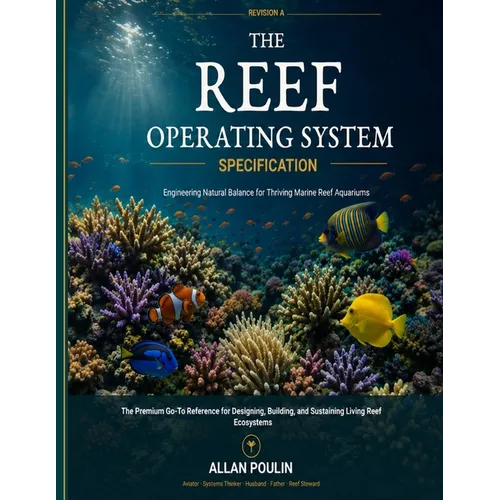 The Reef Operating System Specification: Engineering Natural Balance for Thriving Marine Reef Aquariums