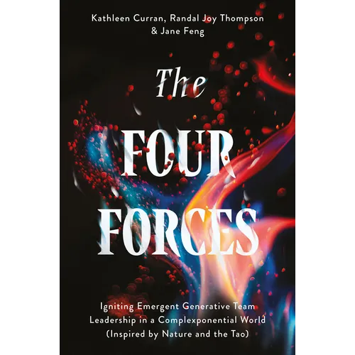 The Four Forces: Igniting Emergent Generative Team Leadership in a Complexponential World (Inspired by Nature and the Tao)