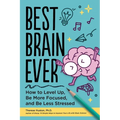 Best Brain Ever: How to Level Up, Be More Focused, and Be Less Stressed