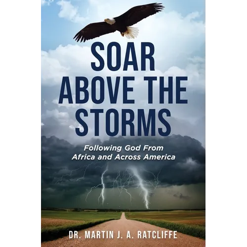 Soar Above the Storms: Following God From Africa and Across America