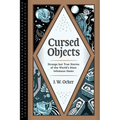 Cursed Objects: Strange But True Stories of the World's Most Infamous Items