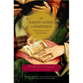 The Saints' Guide to Happiness: Practical Lessons in the Life of the Spirit