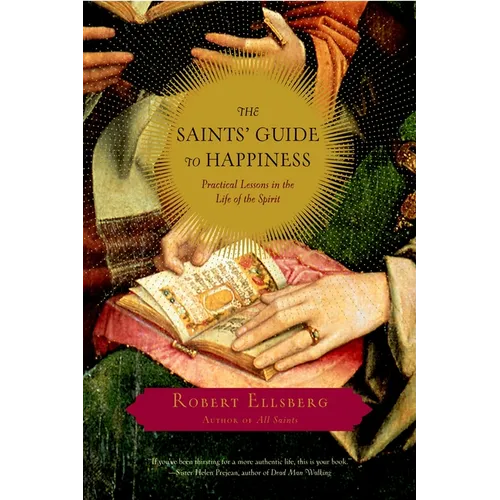 The Saints' Guide to Happiness: Practical Lessons in the Life of the Spirit
