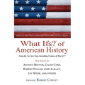 What Ifs? of American History: Eminent Historians Imagine What Might Have Been