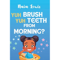 Yuh Brush Yuh Teeth From Morning