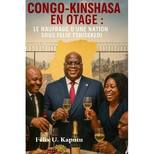 Congo-Kinshasa En Otage: Le Naufrage D'une Nation Sous Félix Tshisekedi