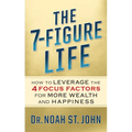 The 7-Figure Life: How to Leverage the 4 Focus Factors for Wealth and Happiness