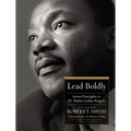 Lead Boldly: Seven Principles from Dr. Martin Luther King, Jr.