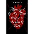 Hypnotized by My Heart Only to be Awaken by Truth