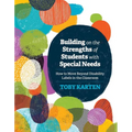 Building on the Strengths of Students with Special Needs: How to Move Beyond Disability Labels in the Classroom