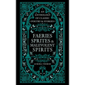 Faeries, Sprites & Malevolent Spirits: An Anthology of Classic Poetry & Stories