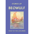 Stories of Beowulf Told to the Children (Yesterday's Classics)