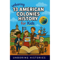 Unboring 13 American Colonies History for Kids: Funny, Interesting, Concise Guide to the 13 Colonies, Colonial Life, and Surprising Stories You Won't
