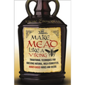 Make Mead Like a Viking: Traditional Techniques for Brewing Natural, Wild-Fermented, Honey-Based Wines and Beers