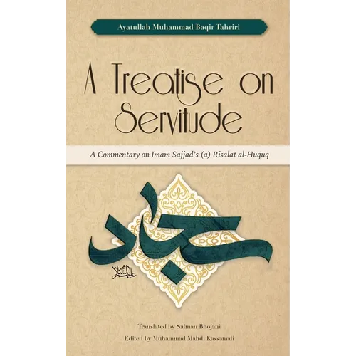 A Treatise on Servitude: A Commentary on Imam Sajjad's Risalat al-Huquq