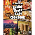 An Unofficial Grand Theft Auto Cookbook: Street Eats and Luxe Treats