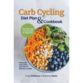 Carb Cycling Diet Plan & Cookbook: The Little Carb Cycling Guide for Beginners