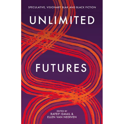 Unlimited Futures: Speculative, Visionary Blak+Black Fiction