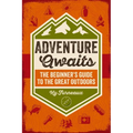 Adventure Awaits: The Beginner's Guide to the Great Outdoors