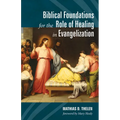 Biblical Foundations for the Role of Healing in Evangelization