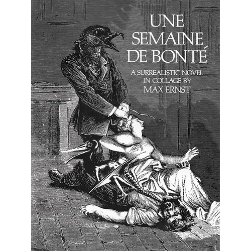 Une Semaine de Bonté: A Surrealistic Novel in Collage