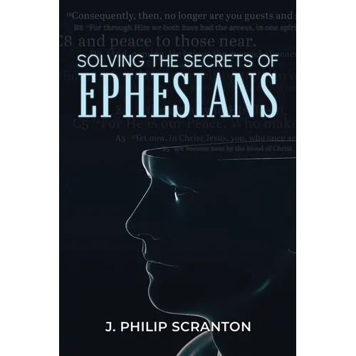 Solving the Secrets of Ephesians: With Thematic and Chiastic Outlines