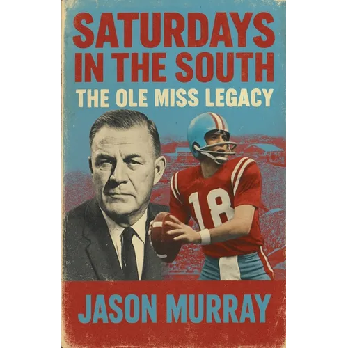 Saturdays in the South The Ole Miss Legacy