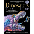 Dinosaurs - The Grand Tour, Second Edition: Everything Worth Knowing about Dinosaurs from Aardonyx to Zuniceratops