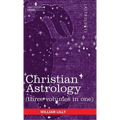 Christian Astrology (Three Volumes in One)