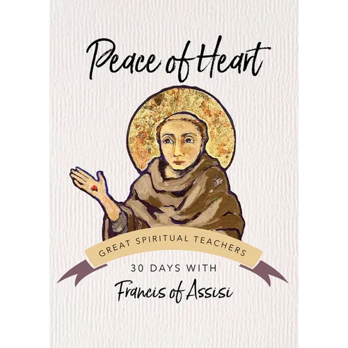 Peace of Heart: 30 Days with Francis of Assisi