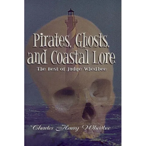 Pirates, Ghosts, and Coastal Lore: The Best of Judge Whedbee