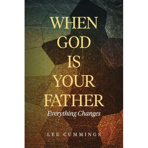 When God Is Your Father Everything Changes