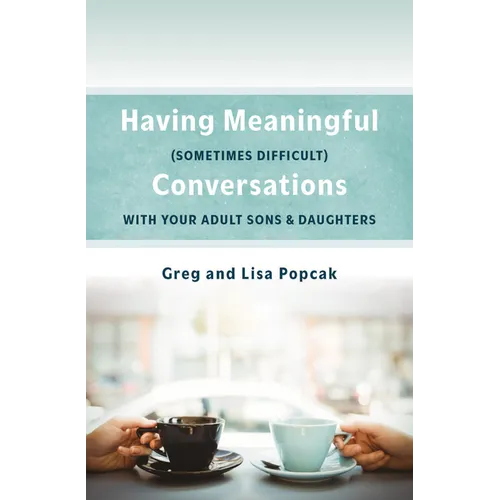 Having Meaningful, Sometimes Difficult, Conversations with Our Adult Sons and Daughters