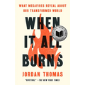 When It All Burns: What Megafires Reveal about Our Transformed World