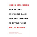 Hidden Repression: How the IMF and World Bank Sell Exploitation as Development