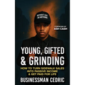Young, Gifted & Grinding: How to Turn Sidewalk Sales into Passive Income & Get Paid for Life