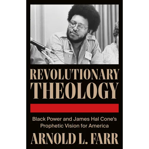 Revolutionary Theology: Black Power and James Hal Cone's Prophetic Vision for America