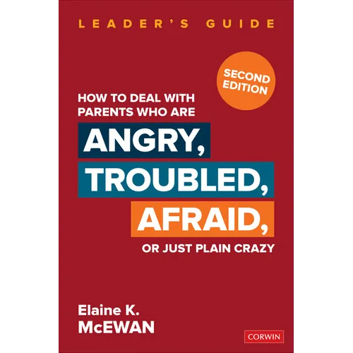 How to Deal with Parents Who Are Angry, Troubled, Afraid, or Just Plain Crazy